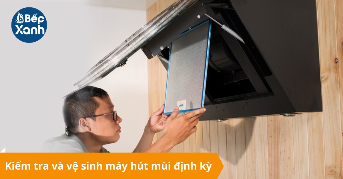 Nên kiểm tra máy hút mùi định kỳ